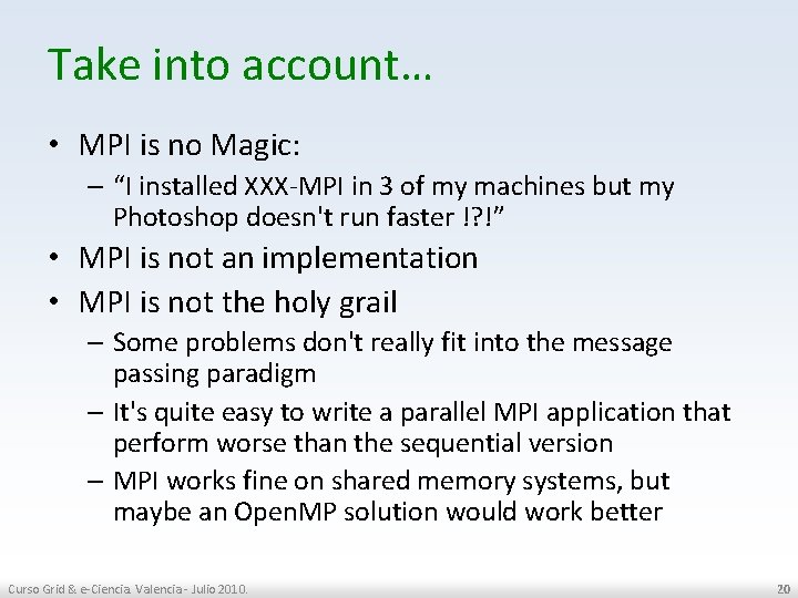 Take into account… • MPI is no Magic: – “I installed XXX-MPI in 3