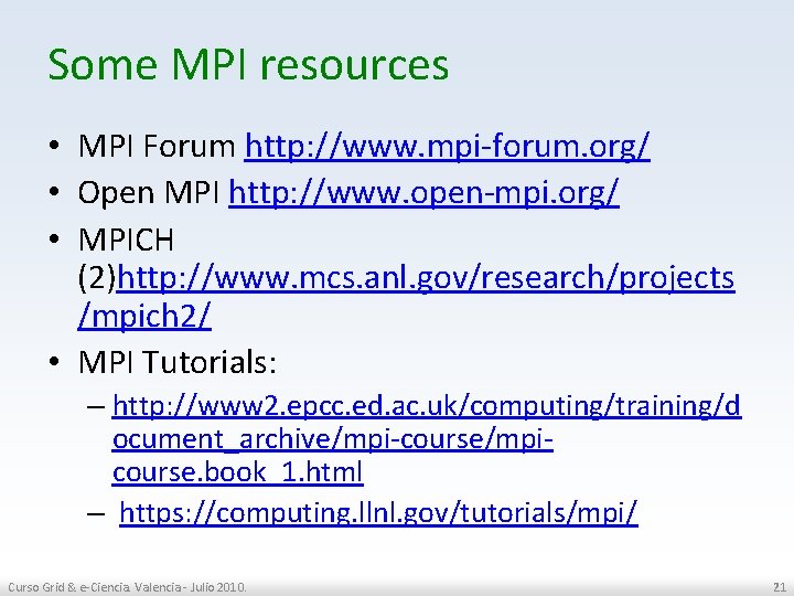 Some MPI resources • MPI Forum http: //www. mpi-forum. org/ • Open MPI http: