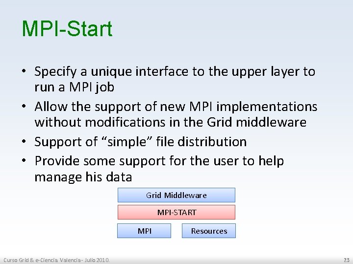 MPI-Start • Specify a unique interface to the upper layer to run a MPI