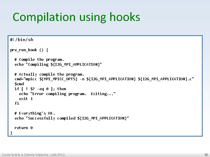 Compilation using hooks #!/bin/sh pre_run_hook () { # Compile the program. echo "Compiling ${I