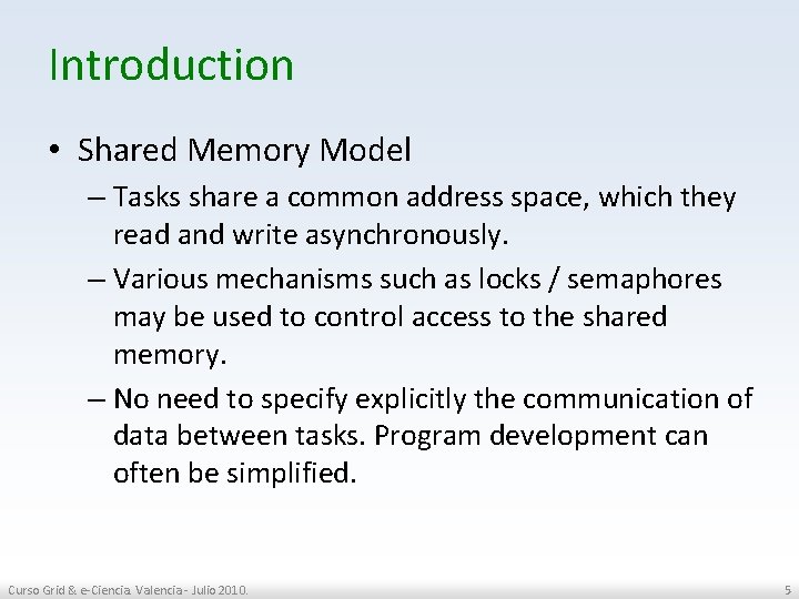 Introduction • Shared Memory Model – Tasks share a common address space, which they