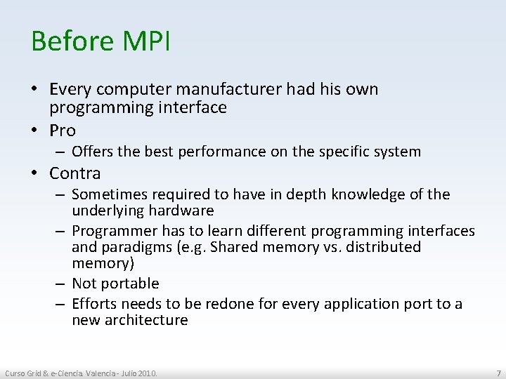 Before MPI • Every computer manufacturer had his own programming interface • Pro –