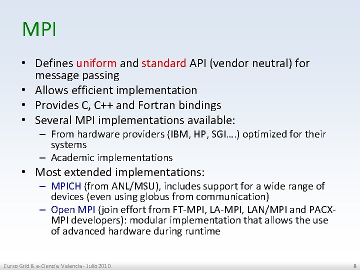 MPI • Defines uniform and standard API (vendor neutral) for message passing • Allows