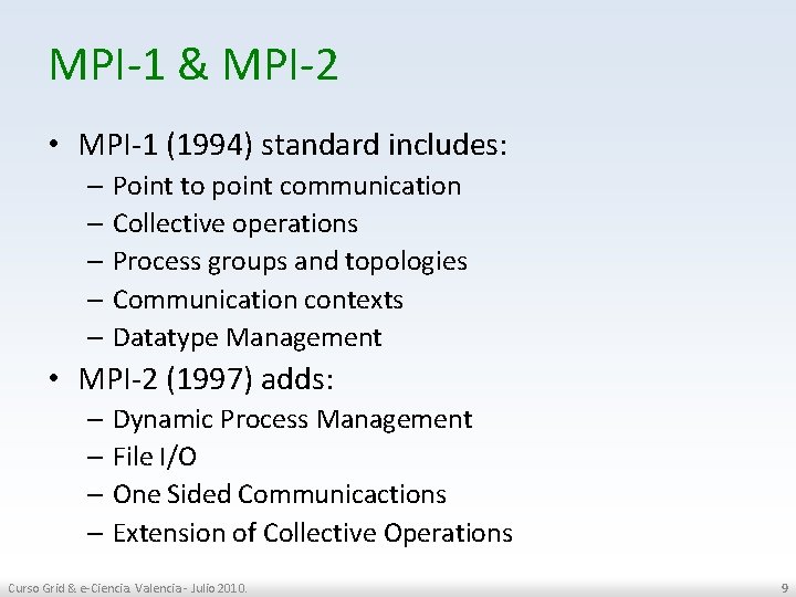 MPI-1 & MPI-2 • MPI-1 (1994) standard includes: – Point to point communication –