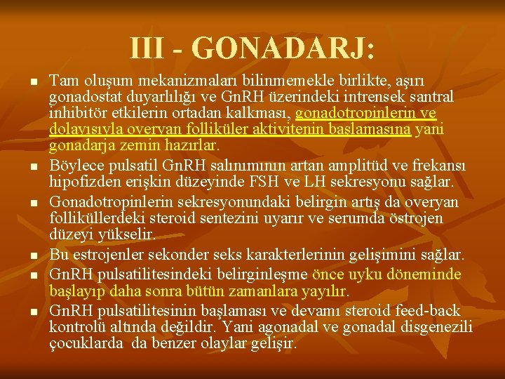 III - GONADARJ: n n n Tam oluşum mekanizmaları bilinmemekle birlikte, aşırı gonadostat duyarlılığı