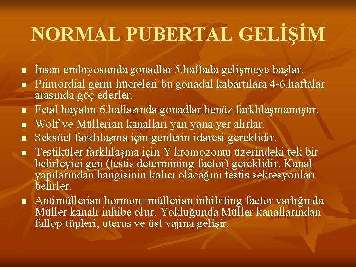 NORMAL PUBERTAL GELİŞİM n n n n İnsan embryosunda gonadlar 5. haftada gelişmeye başlar.