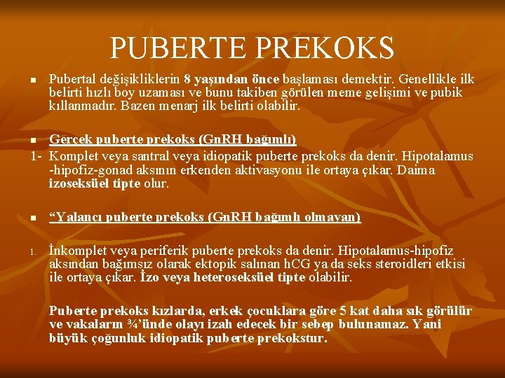 PUBERTE PREKOKS n Pubertal değişikliklerin 8 yaşından önce başlaması demektir. Genellikle ilk belirti hızlı