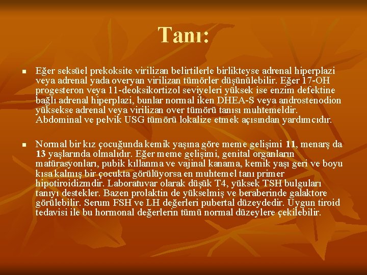 Tanı: n n Eğer seksüel prekoksite virilizan belirtilerle birlikteyse adrenal hiperplazi veya adrenal yada