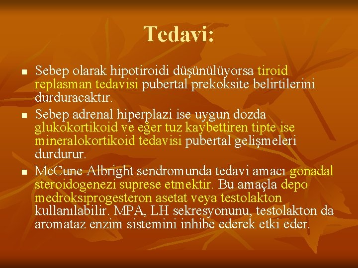 Tedavi: n n n Sebep olarak hipotiroidi düşünülüyorsa tiroid replasman tedavisi pubertal prekoksite belirtilerini