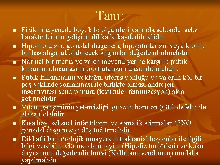 Tanı: n n n n Fizik muayenede boy, kilo ölçümleri yanında sekonder seks karakterlerinin