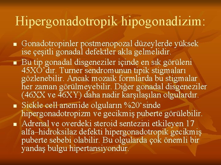 Hipergonadotropik hipogonadizim: n n Gonadotropinler postmenopozal düzeylerde yüksek ise çeşitli gonadal defektler akla gelmelidir.