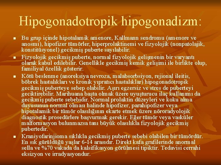 Hipogonadotropik hipogonadizm: n n Bu grup içinde hipotalamik amenore, Kallmann sendromu (amenore ve anosmi),
