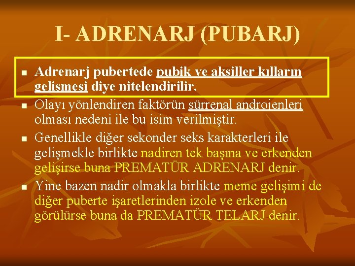 I- ADRENARJ (PUBARJ) n n Adrenarj pubertede pubik ve aksiller kılların gelişmesi diye nitelendirilir.