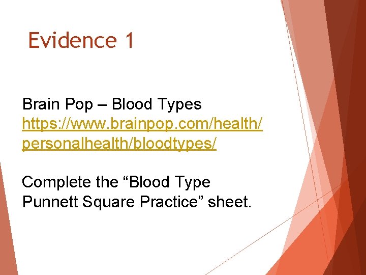 Evidence 1 Brain Pop – Blood Types https: //www. brainpop. com/health/ personalhealth/bloodtypes/ Complete the