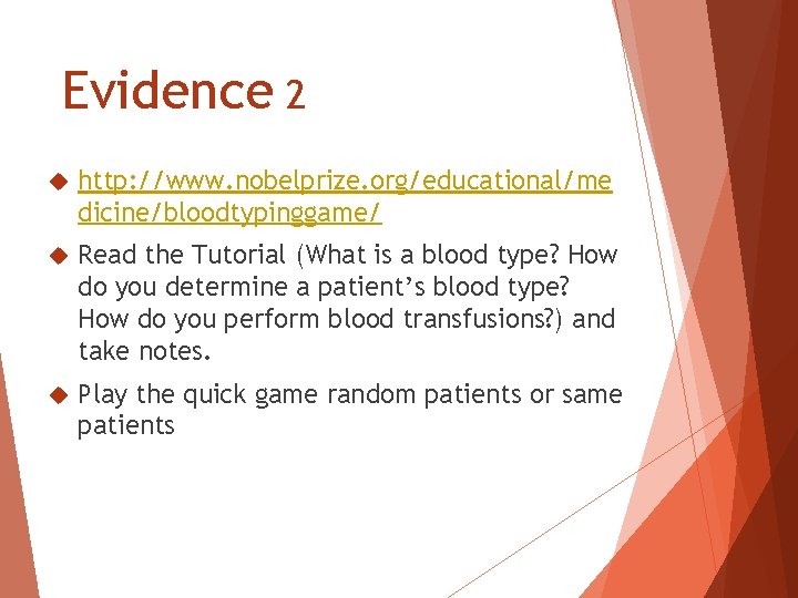 Evidence 2 http: //www. nobelprize. org/educational/me dicine/bloodtypinggame/ Read the Tutorial (What is a blood