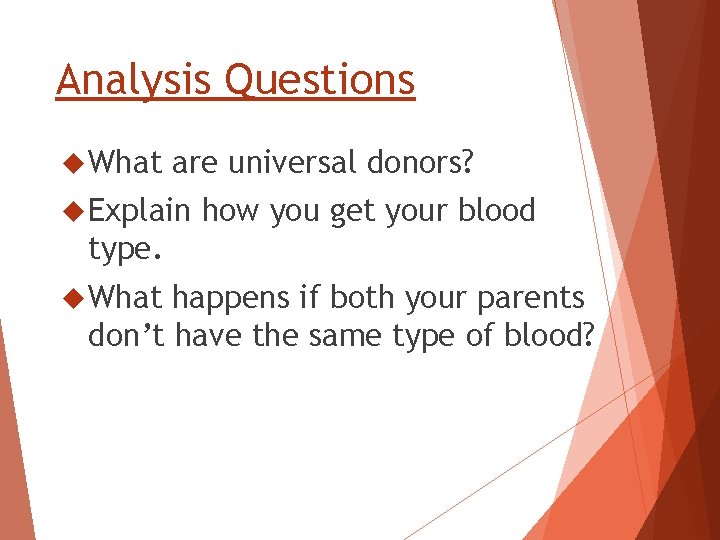 Analysis Questions What are universal donors? Explain how you get your blood type. What