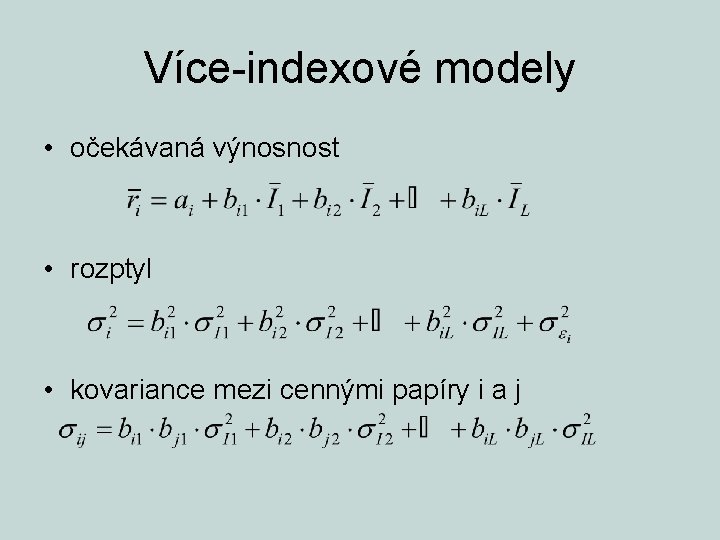 Více-indexové modely • očekávaná výnosnost • rozptyl • kovariance mezi cennými papíry i a