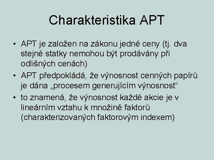 Charakteristika APT • APT je založen na zákonu jedné ceny (tj. dva stejné statky