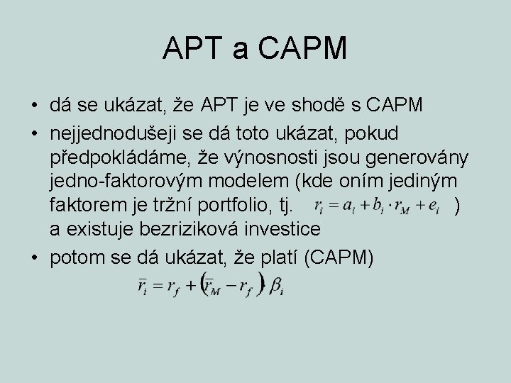 APT a CAPM • dá se ukázat, že APT je ve shodě s CAPM
