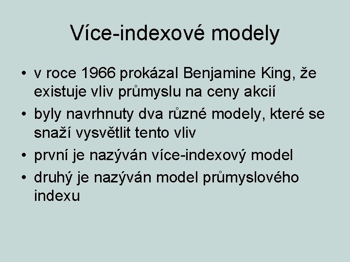 Více-indexové modely • v roce 1966 prokázal Benjamine King, že existuje vliv průmyslu na