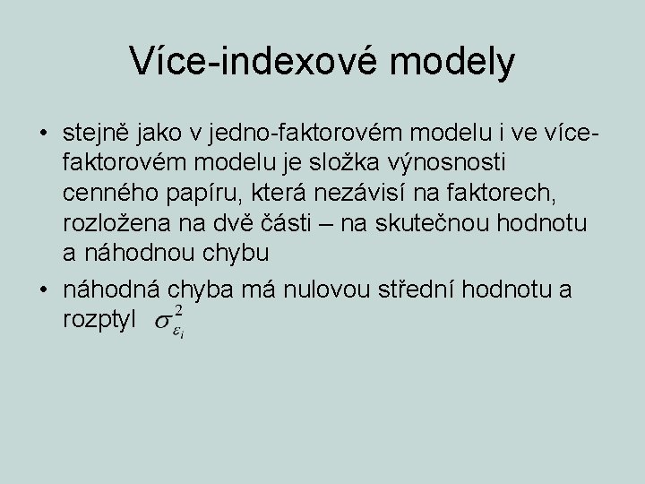 Více-indexové modely • stejně jako v jedno-faktorovém modelu i ve vícefaktorovém modelu je složka