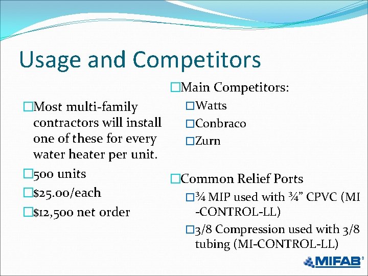 Usage and Competitors �Main Competitors: �Watts �Most multi-family contractors will install �Conbraco one of