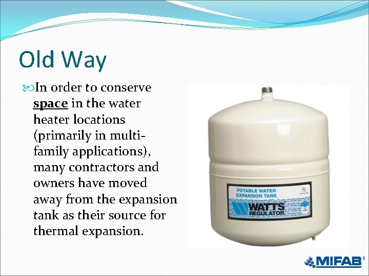 Old Way In order to conserve space in the water heater locations (primarily in