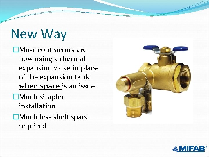 New Way �Most contractors are now using a thermal expansion valve in place of
