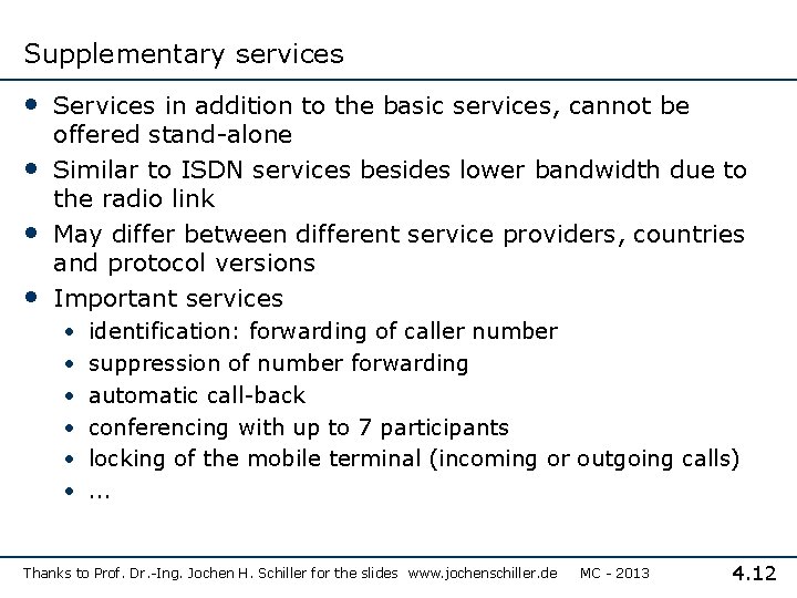 Supplementary services • Services in addition to the basic services, cannot be • •