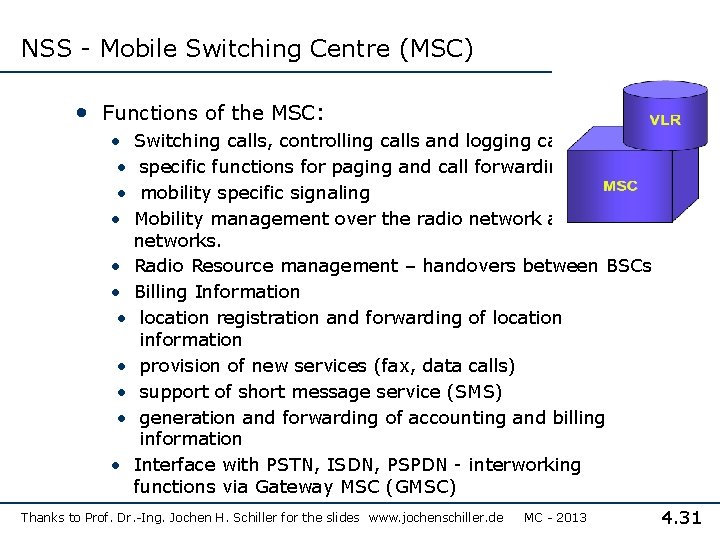 NSS - Mobile Switching Centre (MSC) • Functions of the MSC: • • •