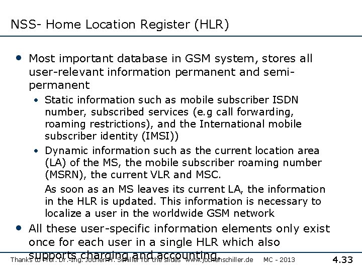 NSS- Home Location Register (HLR) • Most important database in GSM system, stores all