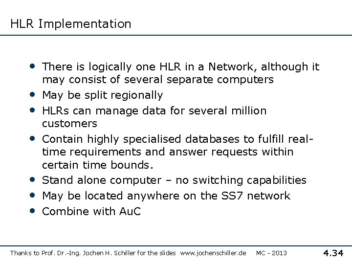 HLR Implementation • There is logically one HLR in a Network, although it •