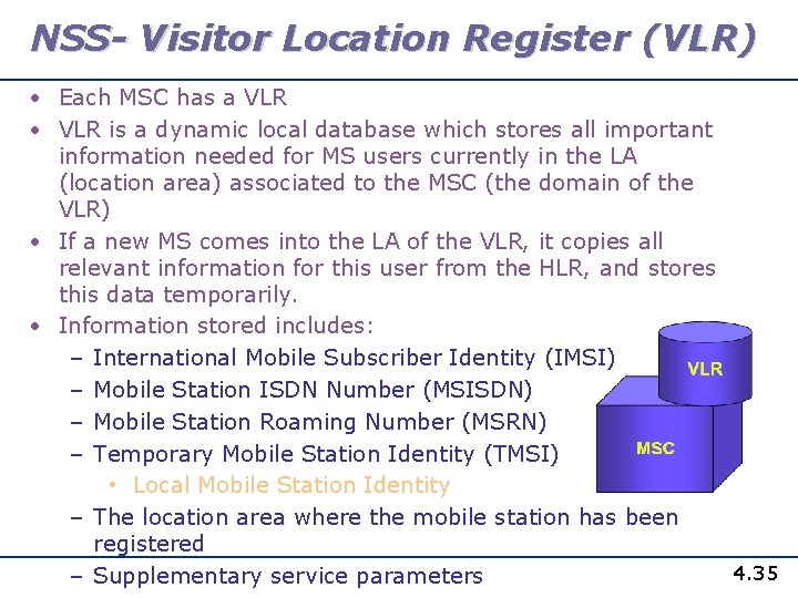 NSS- Visitor Location Register (VLR) • Each MSC has a VLR • VLR is