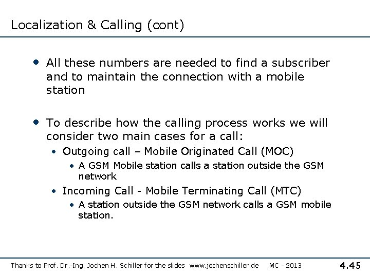 Localization & Calling (cont) • All these numbers are needed to find a subscriber