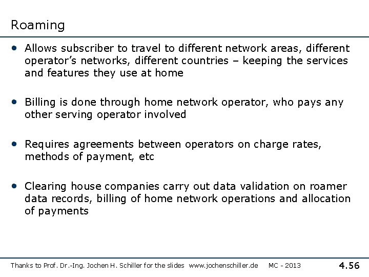 Roaming • Allows subscriber to travel to different network areas, different operator’s networks, different