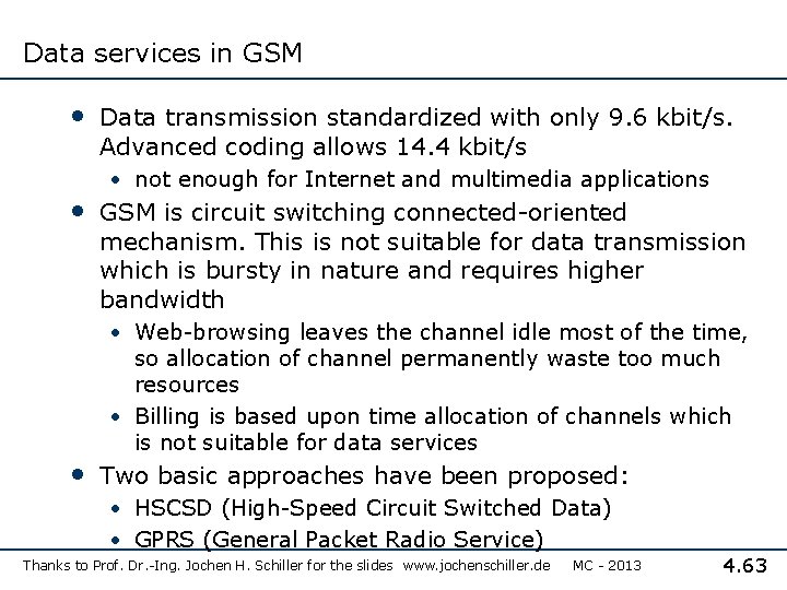 Data services in GSM • Data transmission standardized with only 9. 6 kbit/s. Advanced