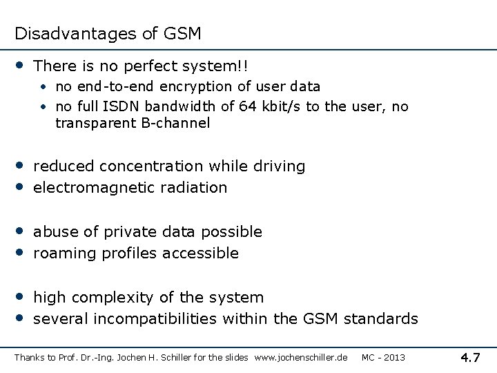 Disadvantages of GSM • There is no perfect system!! • no end-to-end encryption of