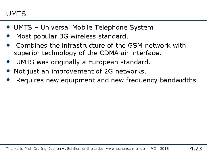 UMTS • UMTS – Universal Mobile Telephone System • Most popular 3 G wireless