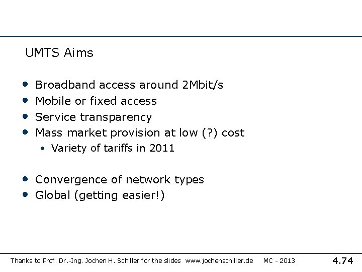 UMTS Aims • • Broadband access around 2 Mbit/s Mobile or fixed access Service