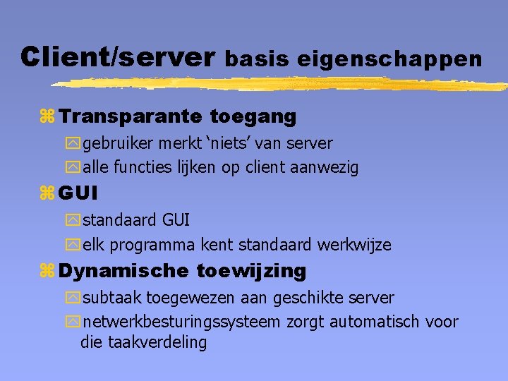 Client/server basis eigenschappen z Transparante toegang ygebruiker merkt ‘niets’ van server yalle functies lijken