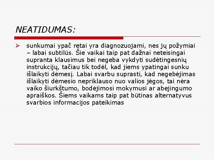 NEATIDUMAS: Ø sunkumai ypač retai yra diagnozuojami, nes jų požymiai – labai subtilūs. Šie