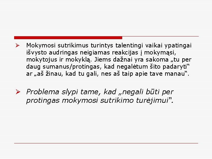 Ø Mokymosi sutrikimus turintys talentingi vaikai ypatingai išvysto audringas neigiamas reakcijas į mokymąsi, mokytojus