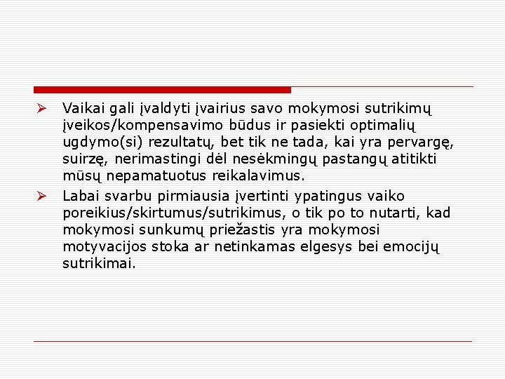 Ø Vaikai gali įvaldyti įvairius savo mokymosi sutrikimų įveikos/kompensavimo būdus ir pasiekti optimalių ugdymo(si)