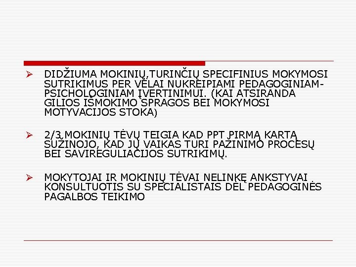 Ø DIDŽIUMA MOKINIŲ, TURINČIŲ SPECIFINIUS MOKYMOSI SUTRIKIMUS PER VĖLAI NUKREIPIAMI PEDAGOGINIAMPSICHOLOGINIAM ĮVERTINIMUI. (KAI ATSIRANDA