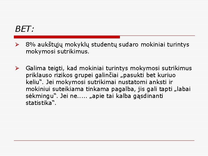 BET: Ø 8% aukštųjų mokyklų studentų sudaro mokiniai turintys mokymosi sutrikimus. Ø Galima teigti,