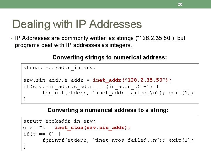 20 Dealing with IP Addresses • IP Addresses are commonly written as strings (“