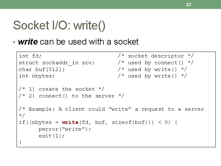 23 Socket I/O: write() • write can be used with a socket int fd;