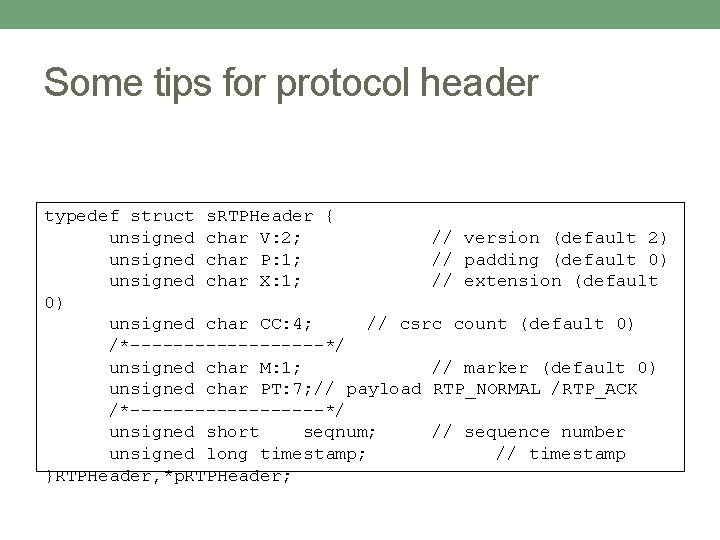 Some tips for protocol header typedef struct s. RTPHeader { unsigned char V: 2;