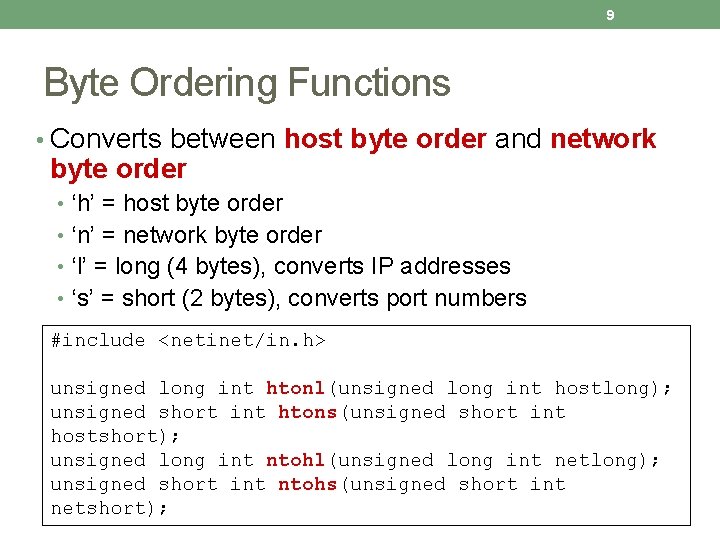 9 Byte Ordering Functions • Converts between host byte order and network byte order