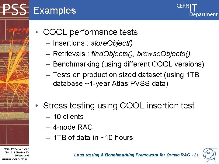 Examples • COOL performance tests – – Insertions : store. Object() Retrievals : find.